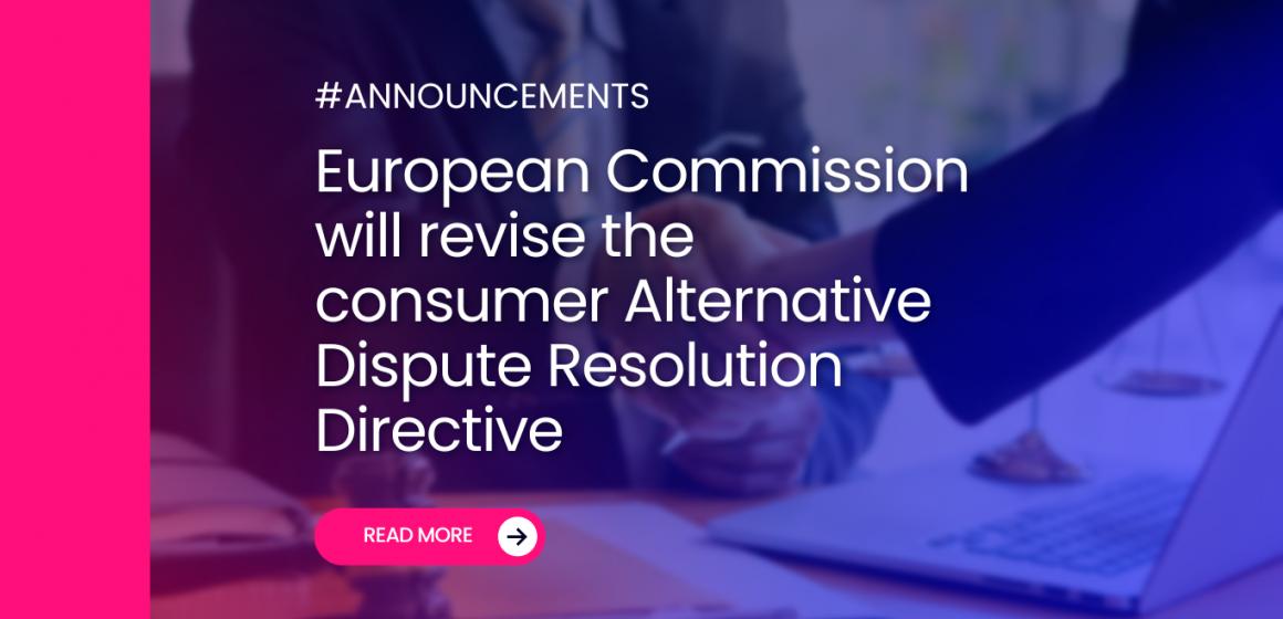 European Commission will revise the consumer Alternative Dispute Resolution Directive
