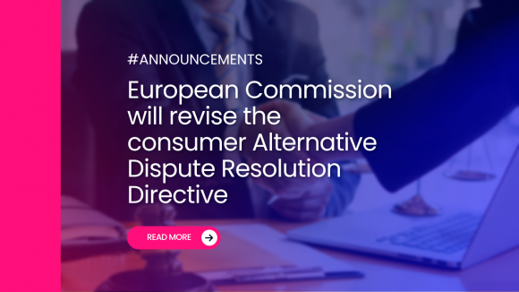 European Commission will revise the consumer Alternative Dispute Resolution Directive