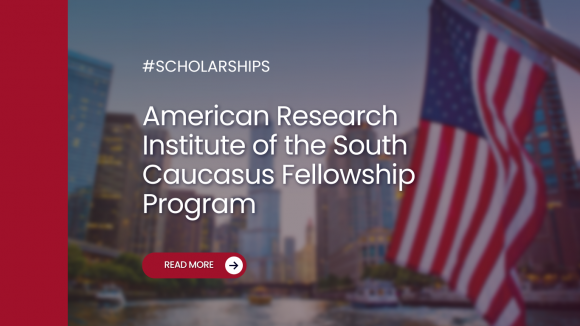 The American Research Institute of the South Caucasus fellowship program