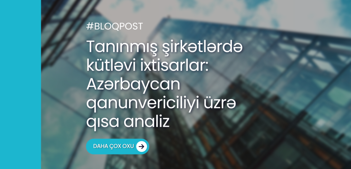 Tanınmış şirkətlərdə kütləvi ixtisarlar: Azərbaycan qanunvericiliyi üzrə qısa analiz