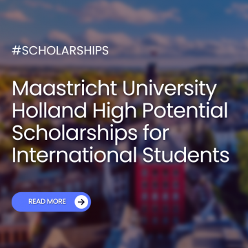 Maastrıcht University Holland High Potential Scholarships for International Students