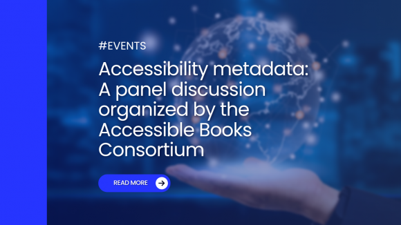 Accessibility metadata: A panel discussion organized by the Accessible Books Consortium
