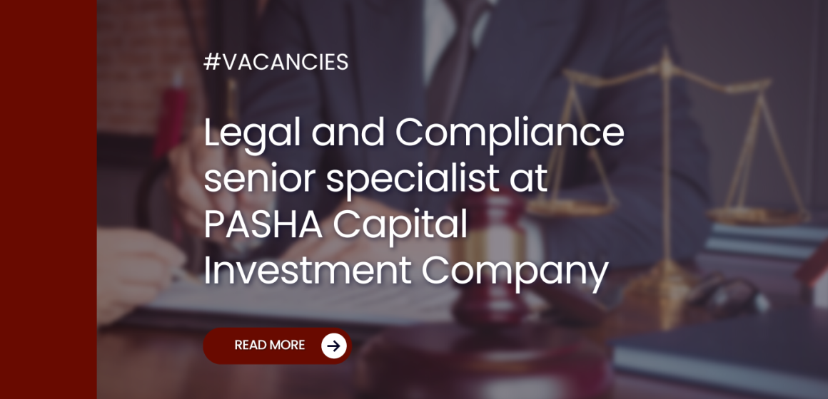 Legal and Compliance senior specialist at PASHA Capital Investment Company
