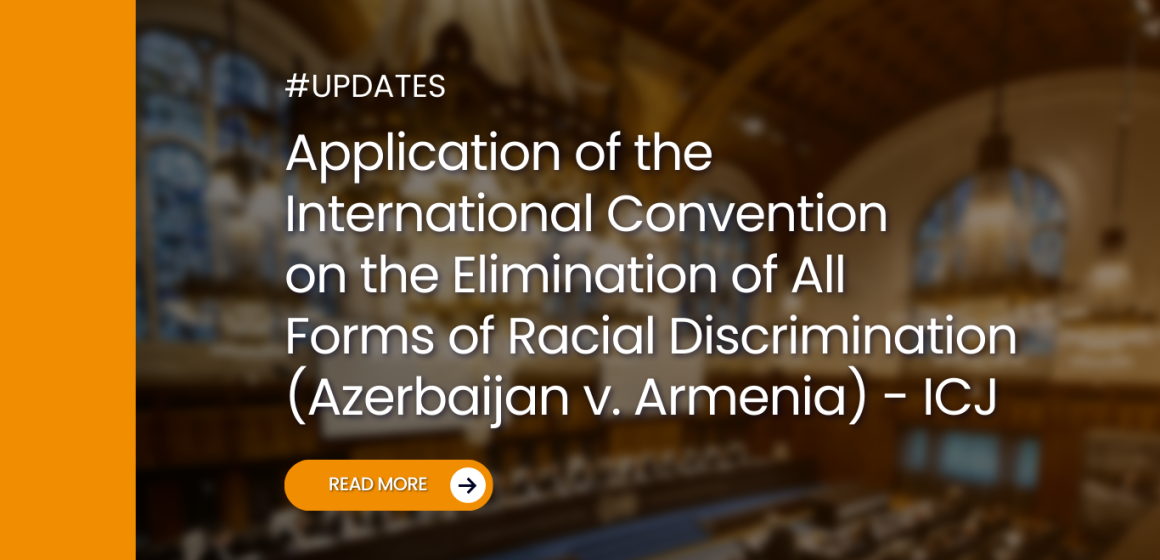 Application of the International Convention on the Elimination of All Forms of Racial Discrimination (Azerbaijan v. Armenia) – International Court of Justice