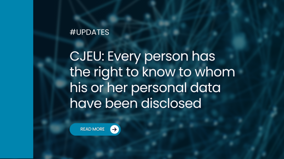 CJEU: Every person has the right to know to whom his or her personal data have been disclosed