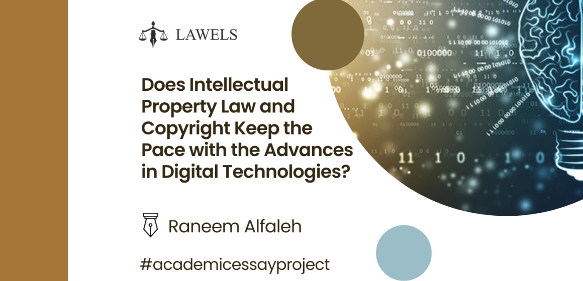 Does Intellectual Property Law and Copyright Keep the Pace with the Advances in Digital Technologies?