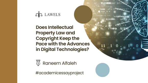 Does Intellectual Property Law and Copyright Keep the Pace with the Advances in Digital Technologies?