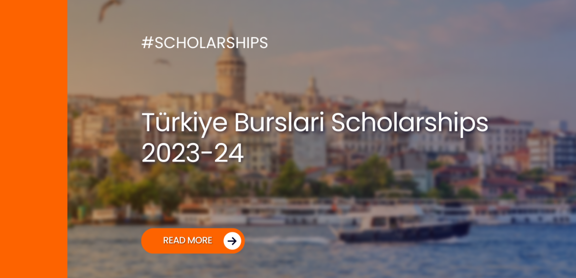 Turkiye Burslari Scholarships 2023-24