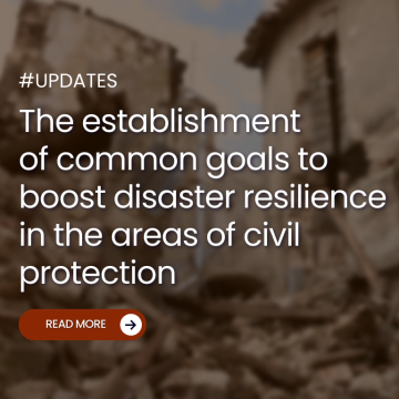 The establishment of common goals to boost disaster resilience in the areas of civil protection