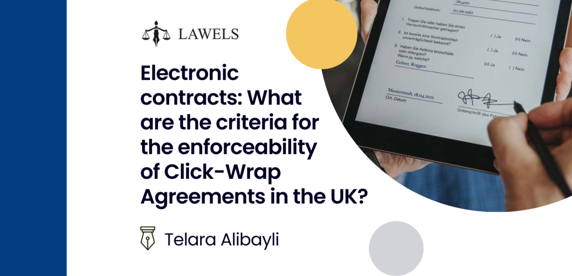 Electronic contracts. What are the criteria for enforceability of Click-Wrap Agreements in the UK?