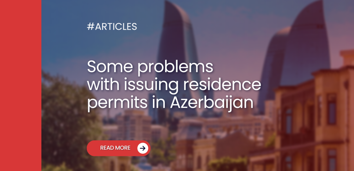 Some problems with issuing residence permits in Azerbaijan