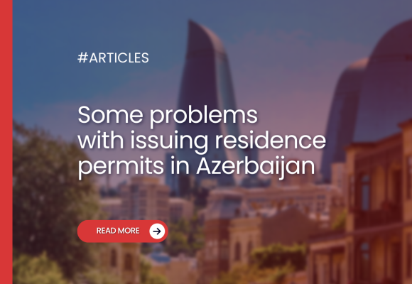 Some problems with issuing residence permits in Azerbaijan
