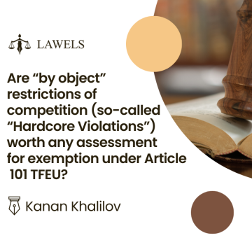 Are “by object” restrictions of competition (so-called “Hardcore Violations”) worth any assessment for exemption under Article 101 TFEU?