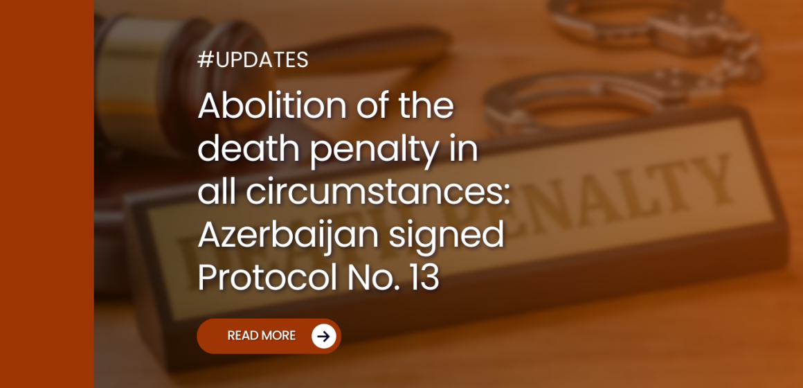 Abolition of the death penalty in all circumstances: Azerbaijan signed Protocol No. 13