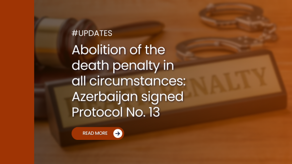 Abolition of the death penalty in all circumstances: Azerbaijan signed Protocol No. 13
