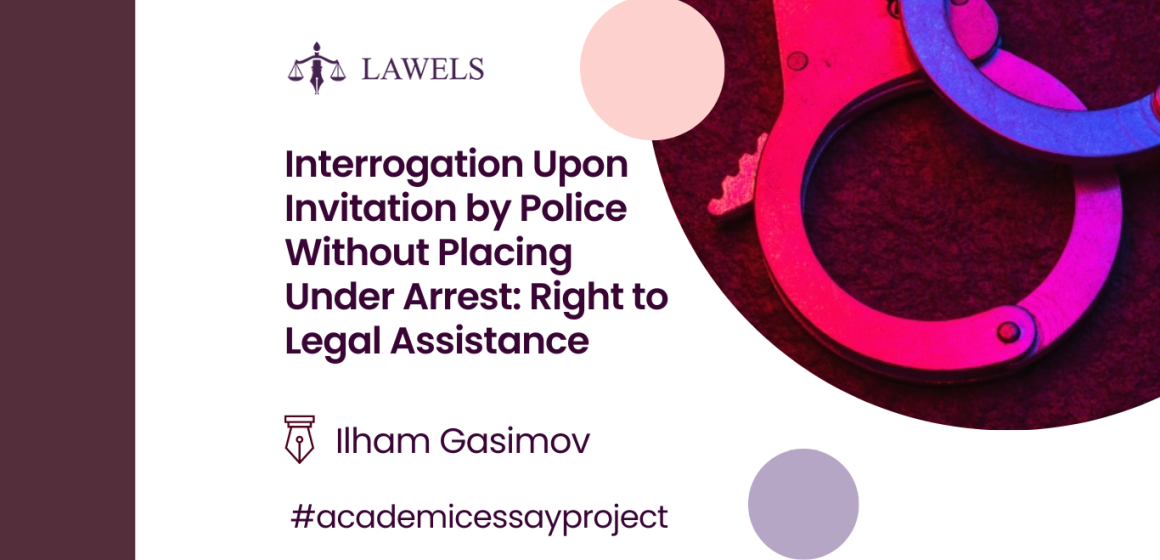 Interrogation Upon Invitation by Police without Placing under Arrest: Right to Legal Assistance